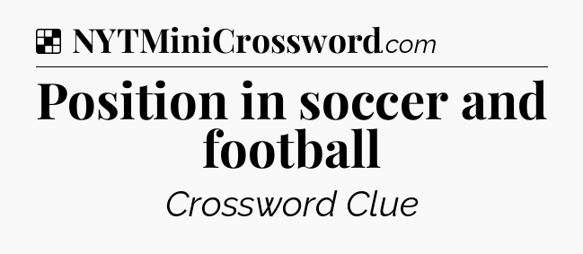 Solution: Position in soccer and football - NYT Crossword