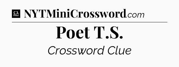 Poet T.S - LA Times Crossword