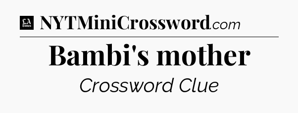 Bambi's mother - LA Times Crossword