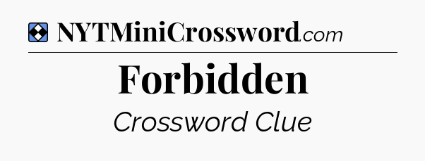Solution: Forbidden - NYT Mini Crossword