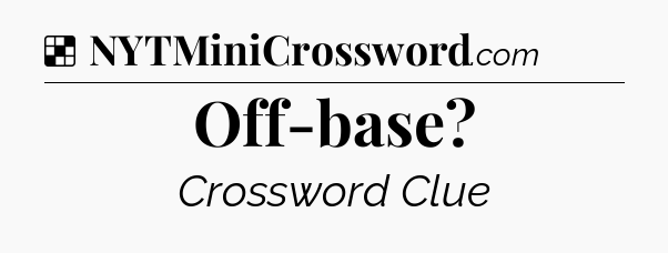Solution: Off-base - NYT Crossword
