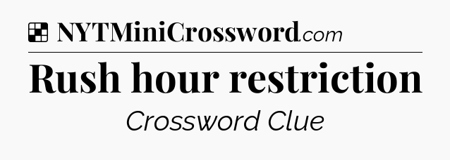 Solution: Rush hour restriction - NYT Crossword