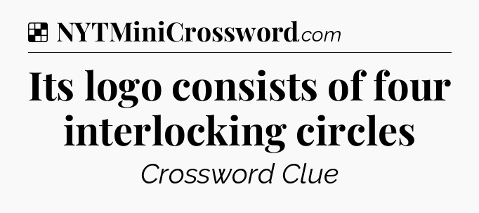Solution: Its logo consists of four interlocking circles - NYT Crossword