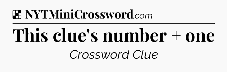 Solution: This clue's number + one - NYT Crossword