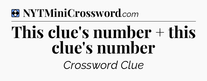 Solution: This clue's number + this clue's number - NYT Mini Crossword
