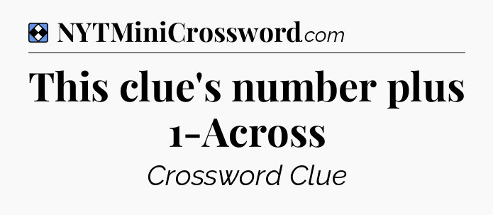 Solution: This clue's number plus 1-Across - NYT Mini Crossword