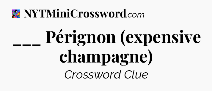___ Pérignon (expensive champagne) Crossword Clue