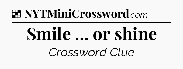 Solution: Smile … or shine - NYT Crossword