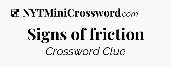 Solution: Signs of friction - NYT Crossword