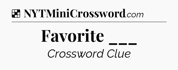Solution: Favorite ___ - NYT Crossword