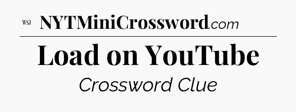 Load on YouTube - WSJ Crossword
