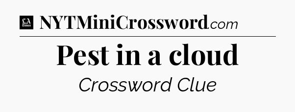 Pest in a cloud - LA Times Crossword