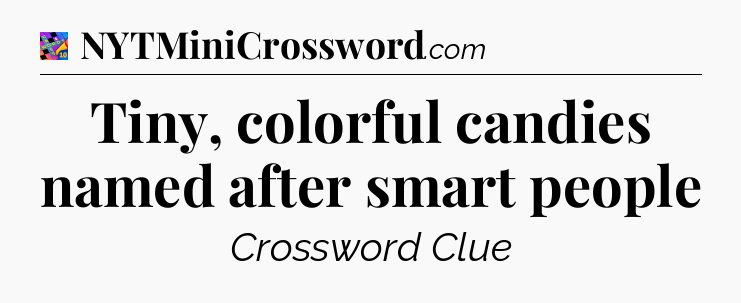 Tiny, colorful candies named after smart people Crossword Clue
