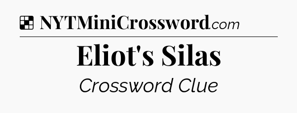 Solution: Eliot's Silas - NYT Crossword