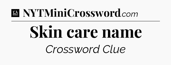 Skin care name - LA Times Crossword