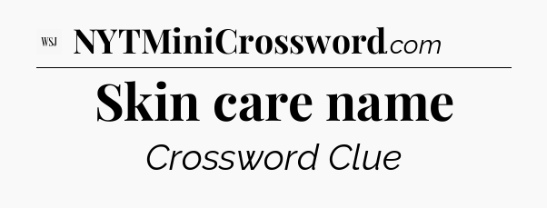 Skin care name - WSJ Crossword