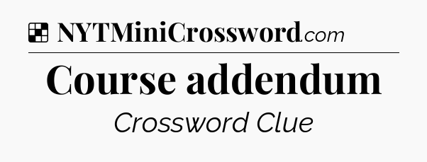 Solution: Course addendum - NYT Crossword