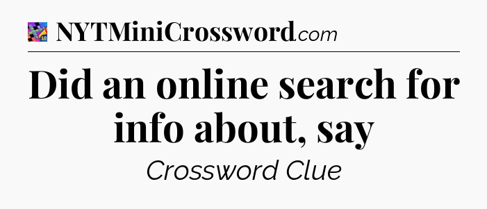 Did an online search for info about, say Crossword Clue