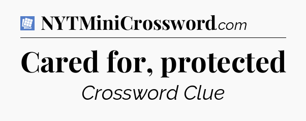 Cared for, protected Puzzle Page Crossword Clue