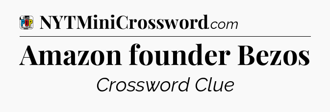 Amazon founder Bezos Crossword Clue