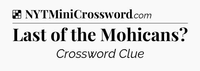 Solution: Last of the Mohicans - NYT Crossword