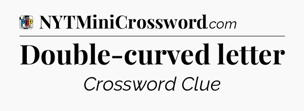 Double-curved letter Crossword Clue