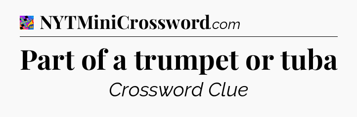 Part of a trumpet or tuba Crossword Clue