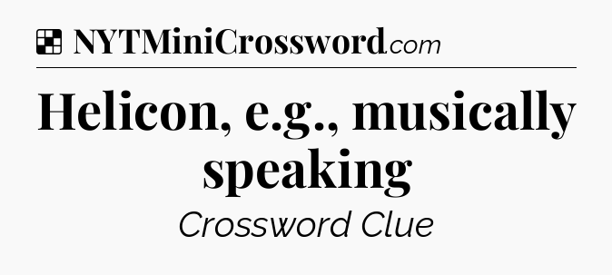 Solution: Helicon, e.g., musically speaking - NYT Crossword