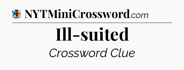 Ill-suited Crossword Clue