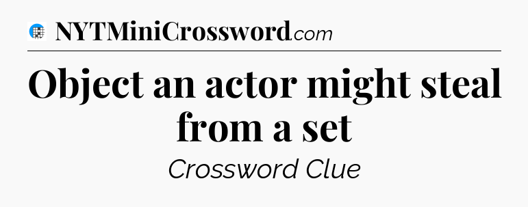 Object an actor might steal from a set Crossword Clue