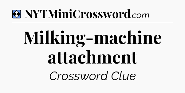 Solution: Milking-machine attachment - NYT Mini Crossword