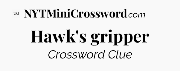 Hawk's gripper - WSJ Crossword