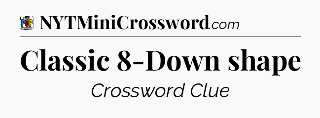 Classic 8-Down shape Crossword Clue