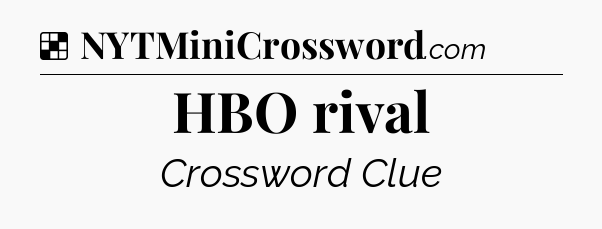 Solution: HBO rival - NYT Crossword