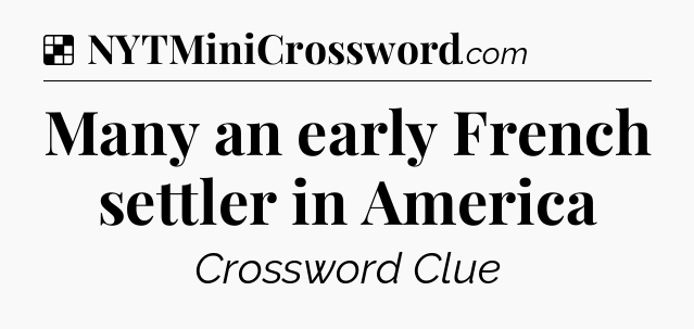 Solution: Many an early French settler in America - NYT Crossword