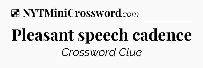 Solution: Pleasant speech cadence - NYT Crossword