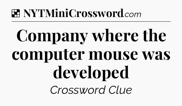 Solution: Company where the computer mouse was developed - NYT Crossword