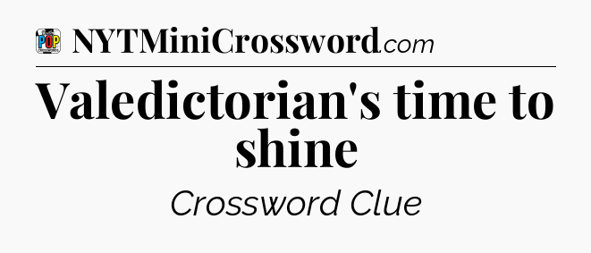 Valedictorian's time to shine Crossword Clue