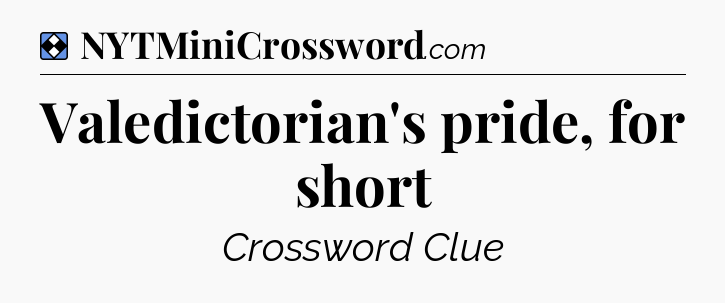 Solution: Valedictorian's pride, for short - NYT Mini Crossword