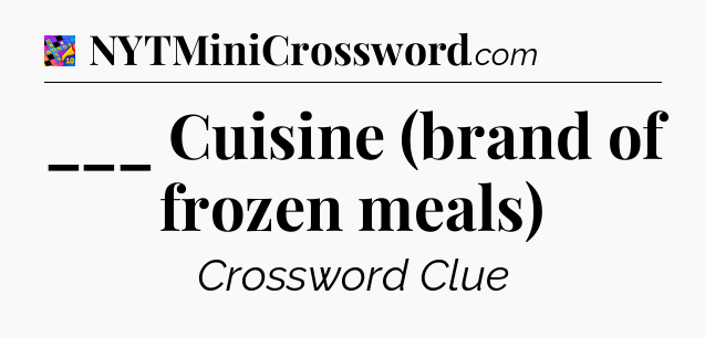 ___ Cuisine (brand of frozen meals) Crossword Clue