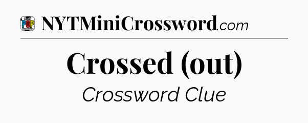 Crossed (out) Crossword Clue