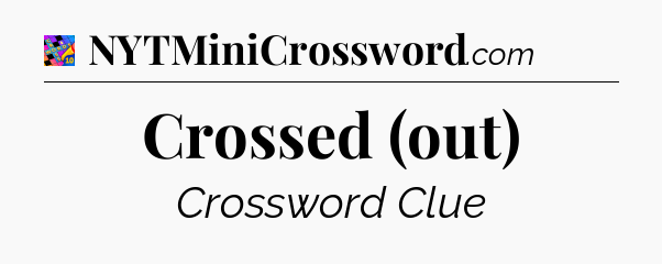 Crossed (out) Crossword Clue