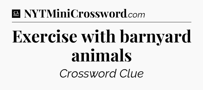 Exercise with barnyard animals - LA Times Crossword