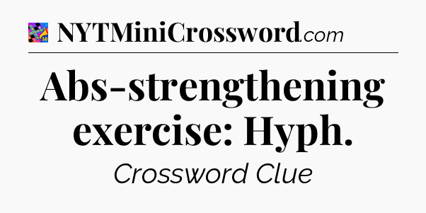 Abs-strengthening exercise: Hyph Crossword Clue