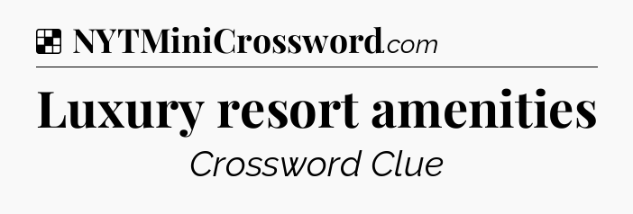 Solution: Luxury resort amenities - NYT Crossword