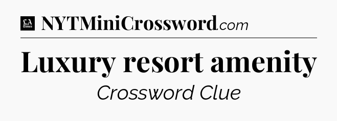 Luxury resort amenity - LA Times Crossword