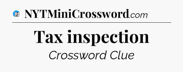 Tax inspection Crossword Clue
