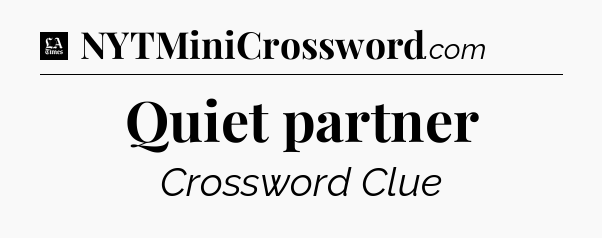 Quiet partner - LA Times Crossword