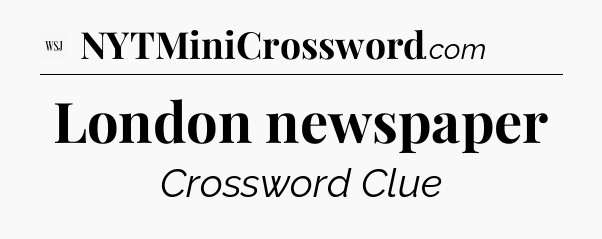 London newspaper - WSJ Crossword