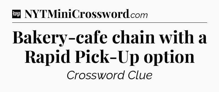 Bakery-cafe chain with a Rapid Pick-Up option Crossword Clue